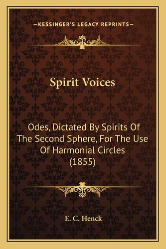 Spirit Voices: Odes, Dictated By Spirits Of The Second Sphere, For The Use Of Harmonial Circles (1855)