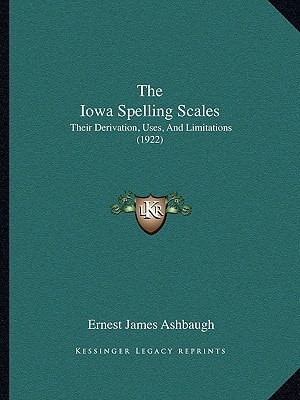 The Iowa Spelling Scales: Their Derivation, Uses, And Limitations (1922)