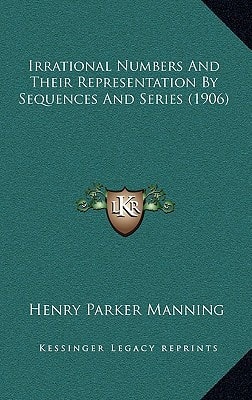 Irrational Numbers And Their Representation By Sequences And Series (1906)