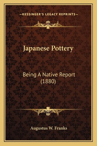 Japanese Pottery: Being A Native Report (1880)