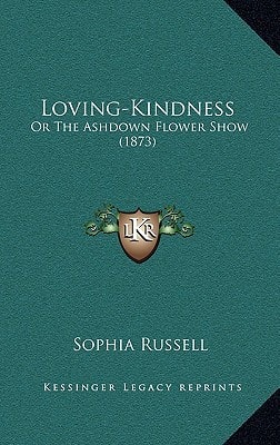 Loving-Kindness: Or The Ashdown Flower Show (1873)