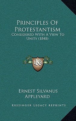 Principles Of Protestantism: Considered With A View To Unity (1848)