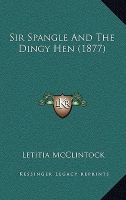 Sir Spangle And The Dingy Hen (1877)