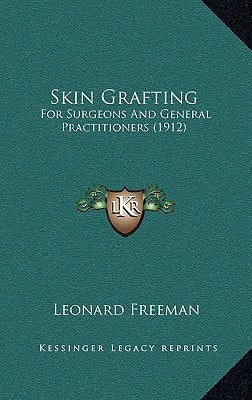 Skin Grafting: For Surgeons And General Practitioners (1912)