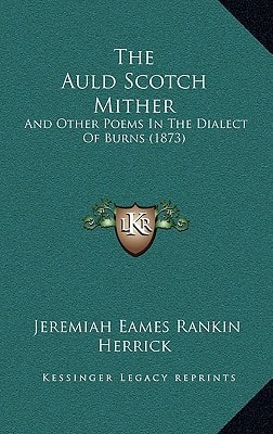 The Auld Scotch Mither: And Other Poems In The Dialect Of Burns (1873)