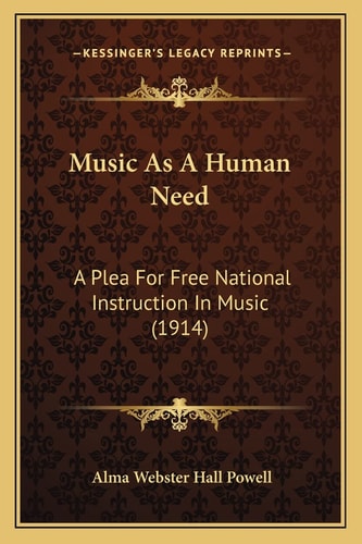 Music As A Human Need: A Plea For Free National Instruction In Music (1914)