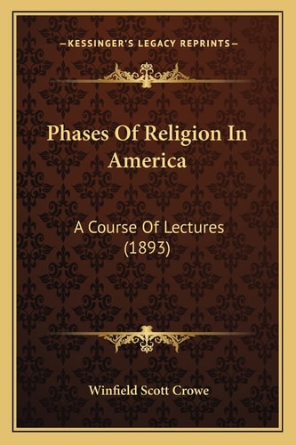 Phases Of Religion In America: A Course Of Lectures (1893)