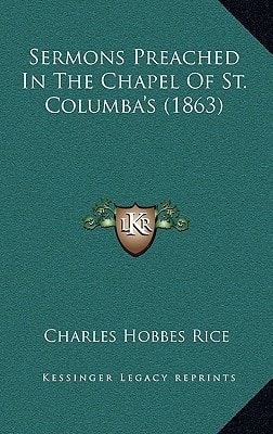 Sermons Preached In The Chapel Of St. Columba's (1863)