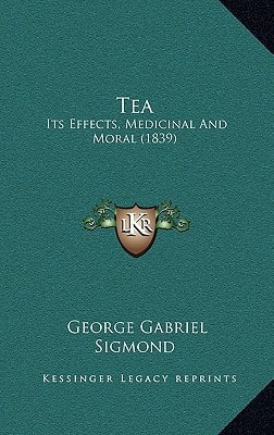 Tea: Its Effects, Medicinal And Moral (1839)
