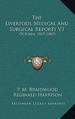 The Liverpool Medical And Surgical Reports V3: October, 1869 (1869)
