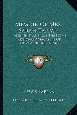 Memoir Of Mrs. Sarah Tappan: Taken In Part From The Home Missionary Magazine Of November 1828 (1834)