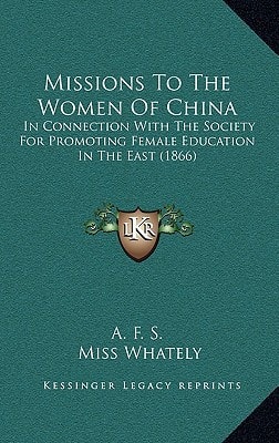 Missions To The Women Of China: In Connection With The Society For Promoting Female Education In The East (1866)
