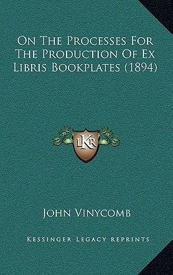 On The Processes For The Production Of Ex Libris Bookplates (1894)