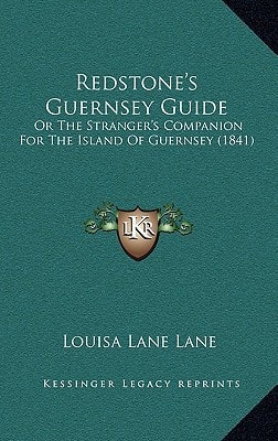 Redstone's Guernsey Guide: Or The Stranger's Companion For The Island Of Guernsey (1841)
