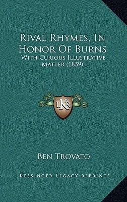 Rival Rhymes, In Honor Of Burns: With Curious Illustrative Matter (1859)