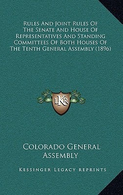 Rules And Joint Rules Of The Senate And House Of Representatives And Standing Committees Of Both Houses Of The Tenth General Assembly (1896)