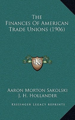 The Finances Of American Trade Unions (1906)