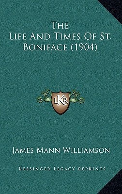 The Life And Times Of St. Boniface (1904)