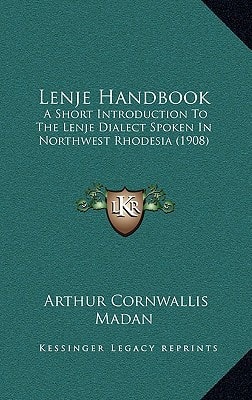 Lenje Handbook: A Short Introduction To The Lenje Dialect Spoken In Northwest Rhodesia (1908)