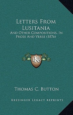Letters From Lusitania: And Other Compositions, In Prose And Verse (1876)