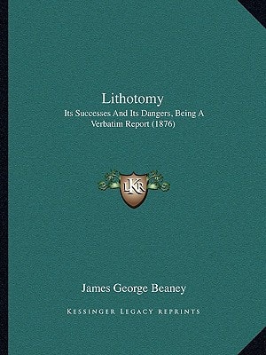 Lithotomy: Its Successes And Its Dangers, Being A Verbatim Report (1876)
