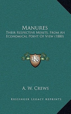 Manures: Their Respective Merits, From An Economical Point Of View (1880)