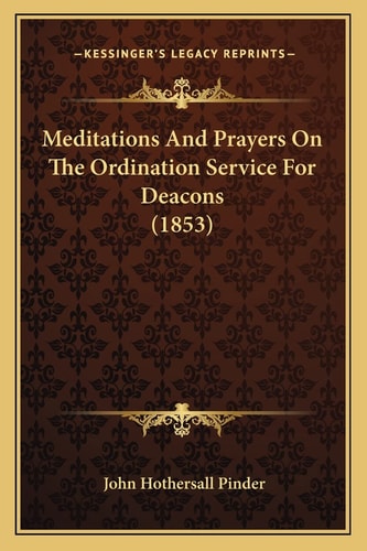 Meditations And Prayers On The Ordination Service For Deacons (1853)