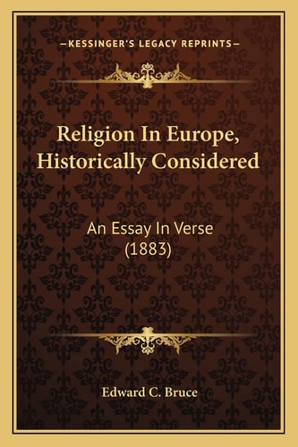 Religion In Europe, Historically Considered: An Essay In Verse (1883)