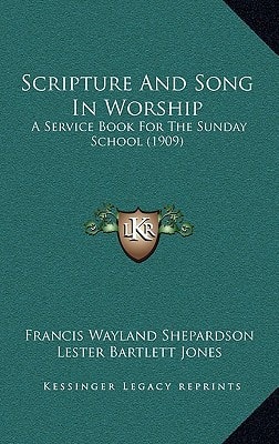 Scripture And Song In Worship: A Service Book For The Sunday School (1909)