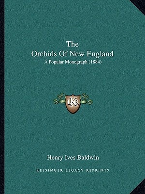 The Orchids Of New England: A Popular Monograph (1884)