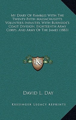 My Diary Of Rambles With The Twenty-Fifth Massachusetts Volunteer Infantry, With Burnside's Coast Division, Eighteenth Army Corps, And Army Of The James (1883)