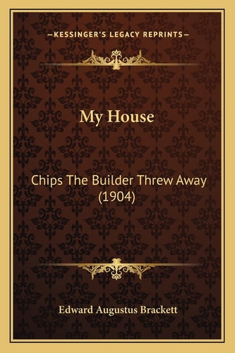 My House: Chips The Builder Threw Away (1904)