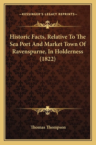 Historic Facts, Relative To The Sea Port And Market Town Of Ravenspurne, In Holderness (1822)