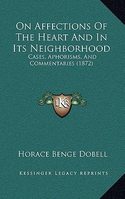 On Affections Of The Heart And In Its Neighborhood: Cases, Aphorisms, And Commentaries (1872)