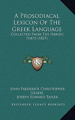A Prosodiacal Lexicon Of The Greek Language: Collected From The Heroic Poets (1827)