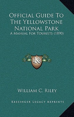 Official Guide To The Yellowstone National Park: A Manual For Tourists (1890)