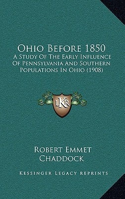 Ohio Before 1850: A Study Of The Early Influence Of Pennsylvania And Southern Populations In Ohio (1908)