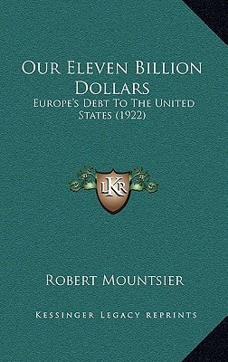 Our Eleven Billion Dollars: Europe's Debt To The United States (1922)