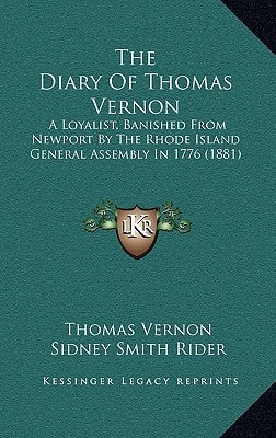 The Diary Of Thomas Vernon: A Loyalist, Banished From Newport By The Rhode Island General Assembly In 1776 (1881)