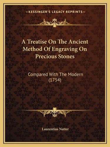 A Treatise On The Ancient Method Of Engraving On Precious Stones: Compared With The Modern (1754)