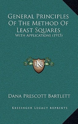 General Principles Of The Method Of Least Squares: With Applications (1915)