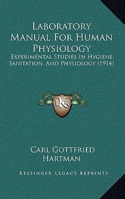 Laboratory Manual For Human Physiology: Experimental Studies In Hygiene, Sanitation, And Physiology (1914)