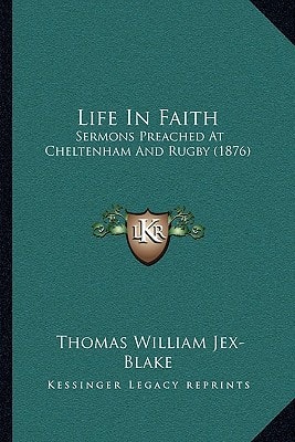 Life In Faith: Sermons Preached At Cheltenham And Rugby (1876)