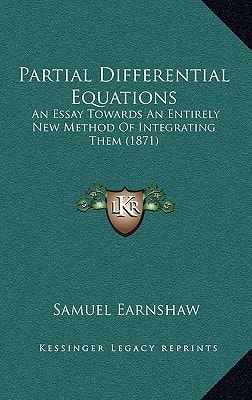 Partial Differential Equations: An Essay Towards An Entirely New Method Of Integrating Them (1871)