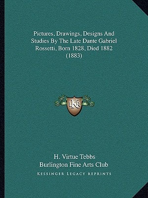 Pictures, Drawings, Designs And Studies By The Late Dante Gabriel Rossetti, Born 1828, Died 1882 (1883)