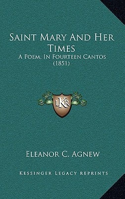 Saint Mary And Her Times: A Poem, In Fourteen Cantos (1851)