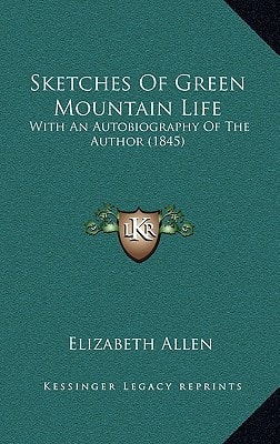 Sketches Of Green Mountain Life: With An Autobiography Of The Author (1845)