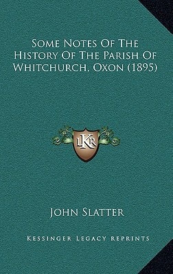 Some Notes Of The History Of The Parish Of Whitchurch, Oxon (1895)