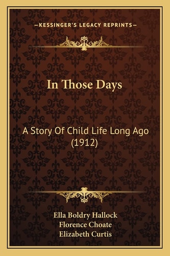 In Those Days: A Story Of Child Life Long Ago (1912)