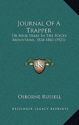 Journal Of A Trapper: Or Nine Years In The Rocky Mountains, 1834-1843 (1921)